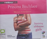 The Princess Bitchface Syndrome written by Michael Carr-Gregg performed by Richard Aspel on Audio CD (Unabridged)